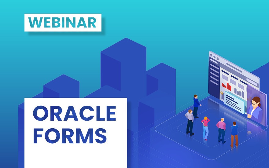 [Webinar] The Future of Oracle Forms: What to Expect With Release 12.2.1.4